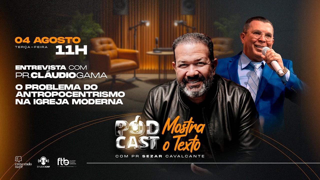 O PROBLEMA DO ANTROPOCENTRISMO NA IGREJA MODERNA! PR. CLAUDIO GAMA E PR. SEZAR CAVALCANTE - 04/08/26