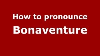 How to pronounce Bonaventure