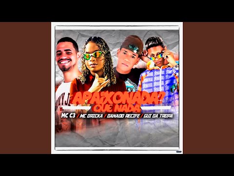 Apaixonada? Que Nada (feat. Mc Dricka, Danado Recife & Gui da Tropa)