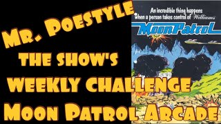Mr. Poestyle : THE SHOW's Weekly Challenge Moon Patrol Arcade