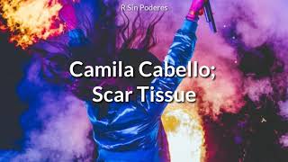 Camila Cabello - Scar Tissue (Traducida al Español) | Canción FILTRADA eliminada del álbum "Camila"