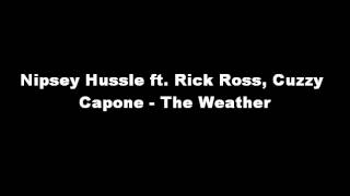 Nipsey Hussle ft. Rick Ross, Cuzzy Capone - The Weather