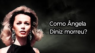 COMO ÂNGELA DINIZ MORREU?