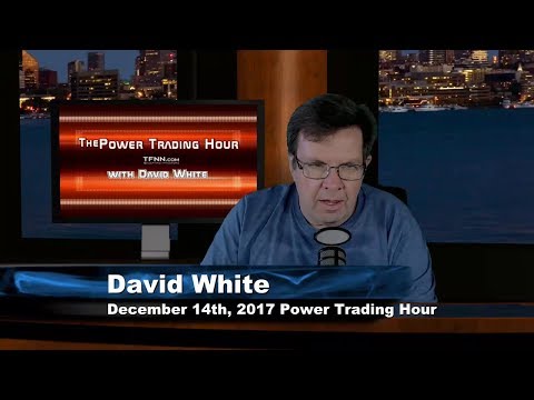 December 14th Power Trading Hour with David White on TFNN 2017