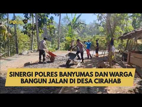 SINERGI POLRES BANYUMAS DAN WARGA BANGUN JALAN DI DESA CIRAHAB