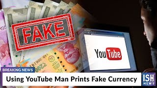 Using YouTube Man Prints Fake Currency