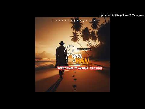 PIPIA MAN -||2024|| Inherit_Bladz_Ft_4andom_x_Turah-Yards(Prod by Tura yardz)batarusplaylist[NWT]
