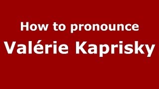 How to pronounce Valérie Kaprisky