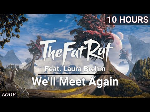 【 10 HOURS 】  TheFatRat & Laura Brehm - We'll Meet Again
