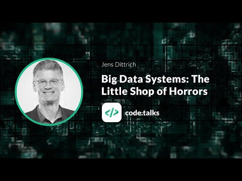 code.talks 2018 Big Data Systems: The Little Shop of Horrors