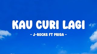 Download lagu J-Rocks ft Prisa - Kau Curi Lagi - Lirik Nostalgia mp3