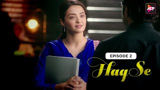 Haq Se | Season 01| Episode 02 | Rajeev Khandelwal | Surveen Chawla | @Altt_Official