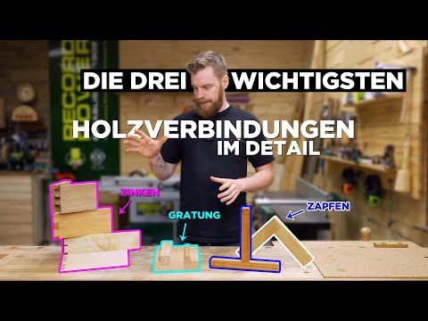 Die drei wichtigsten Holzverbindungen erklärt - Zinken, Zapfen, Gratung im Detail