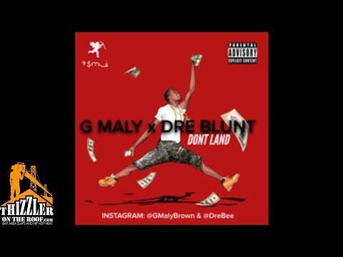 G Maly ft. Dre Blunt - Don't Land [Thizzler.com]