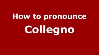 How to pronounce Collegno