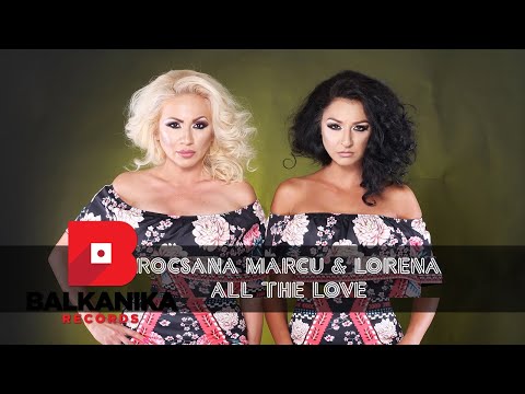 Rocsana Marcu & Lorena - All The Love | Official Single
