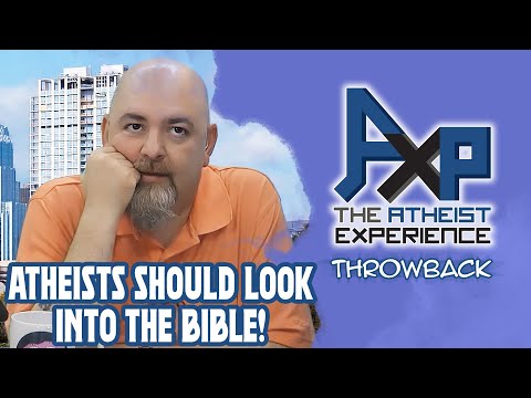 Atheists: You Should Read The Bible!  It's Good! | The Atheist Experience: Throwback