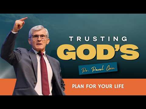 Trusting God’s Plan for you | Pr. Pavel Goia