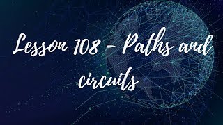 Lesson 108 - Paths and circuits