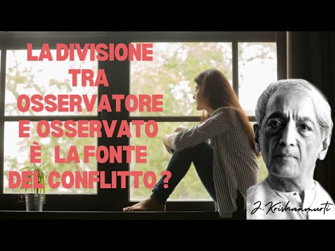 The division between observer and observed is the source of conflict, Jiddu Krishnamurti (1977)