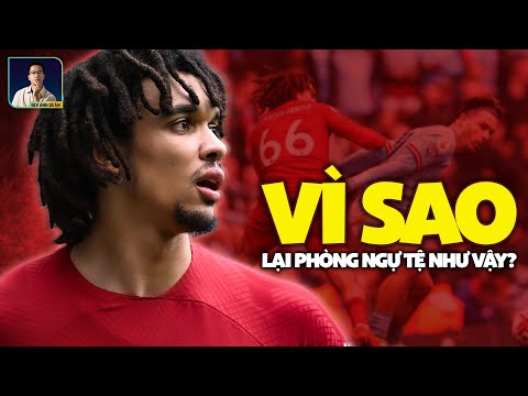 TẠI SAO TRENT ALEXANDER-ARNOLD PHÒNG NGỰ KÉM ĐẾN THẾ?