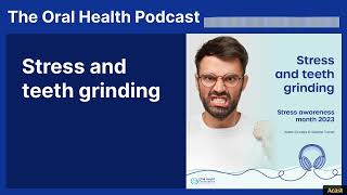 Stress and teeth grinding | The Oral Health Podcast