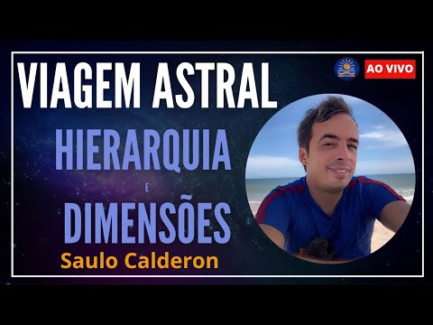 Viagem Astral, Hierarquia e Dimensões com Saulo Calderon