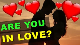 Are you in LOVE? 10 Questions to tell whether you are really in love! (test with answers)