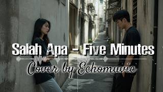 Download lagu Salah Apa - Five Minutes | Cover by Echomuvic mp3