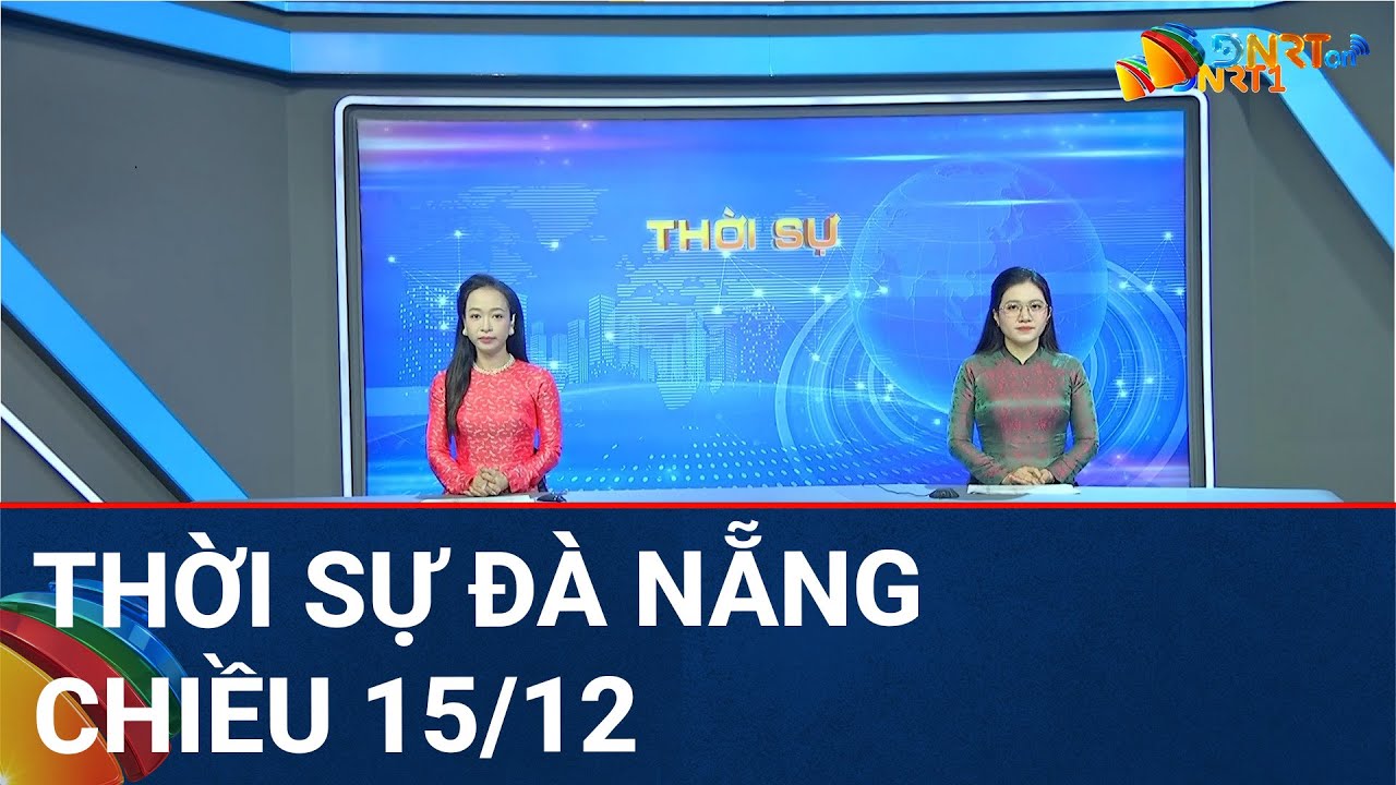 🔴 [TRỰC TIẾP] Thời sự Đà Nẵng ngày 15/12 | Tin tức thời sự tổng hợp mới nhất hôm nay