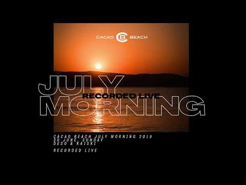 Deso & Kaiski - Cacao beach July Morning 2019