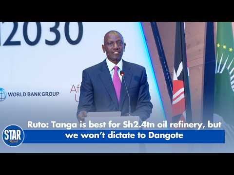 Ruto  Tanga is best for Sh2 4tn oil refinery, but we won’t dictate to Dangote