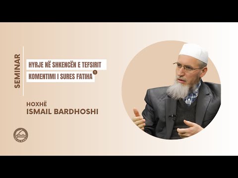 Hyrje në shkencën e tefsirit (Komentimi i sures Fatiha 1)  - Hoxhë Ismail Bardhoshi | SEMINAR