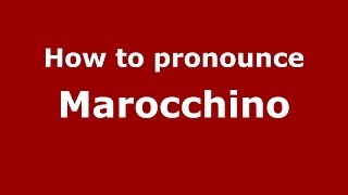 How to pronounce Marocchino