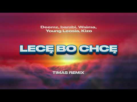 Deemz, bambi, Waima, Young Leosia, Kizo - LECĘ BO CHCĘ (Timas Remix)