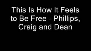 This Is How It Feels to Be Free - Phillips, Craig and Dean