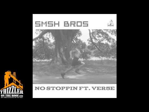SMSH BROS ft. Ver5e - No Stoppin [Thizzler.com]