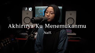 Download lagu Akhirnya Ku Menemukanmu - Naff ( cover ) mp3