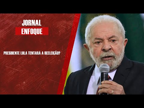 Presidente Lula tentará a reeleição?