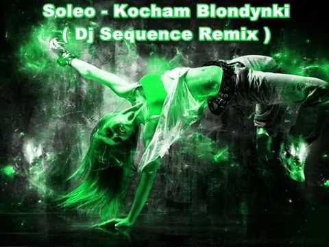 Soleo - Kocham Blondynki ( Dj Sequence Remix )