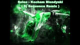 Soleo - Kocham Blondynki ( Dj Sequence Remix )