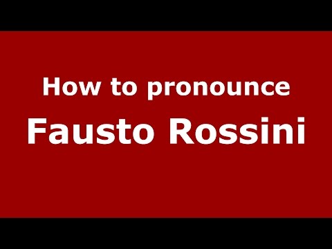 How to pronounce Fausto Rossini (Italian/Italy)  - PronounceNames.com