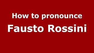 How to pronounce Fausto Rossini