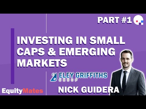Investing in small caps & emerging markets | Eley Griffiths Group | w/ Nick Guidera Part 1