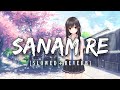Sanam Re | Slowed + Reverb + Bass Boosted | Use Headphones | Arijit Singh  | Soothing | Relaxed