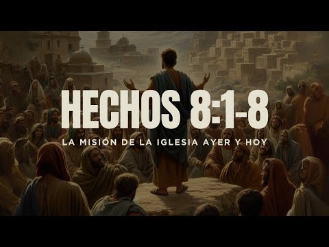 La misión de la iglesia ayer y hoy | Hechos 8:1-8 | Pastor Miguel Núñez