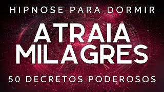 HIPNOSE PARA DORMIR – OS 50 DECRETOS MAIS PODEROSOS DA LEI DA ATRAÇÃO