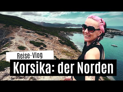 Travel Vlog Korsika: der Norden ☀️ Cap Corse, Bastia, Saint Florent, Melosee, Asco... Urlaub Korsika