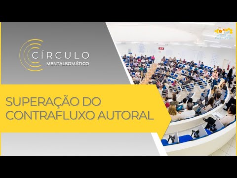 Círculo Mentalsomático 594 - Superação do Contrafluxo Autoral