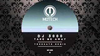 DJ 3000 - Take Me Away (Truncate Remix) [MOTECH RECORDS]